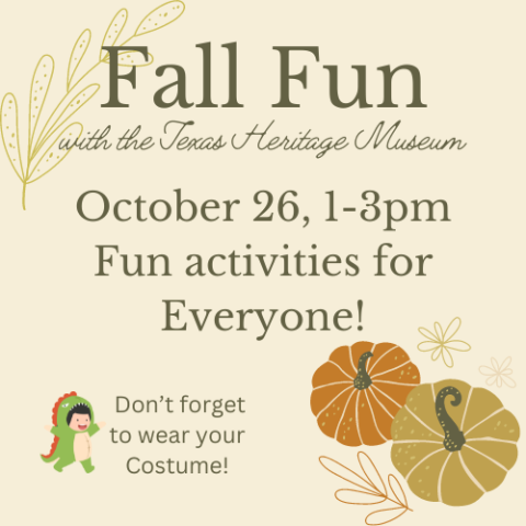 Words read, "Fall Fun with the Texas Heritage Museum, October 26, 1-2pm. Fun activities for everyone!"