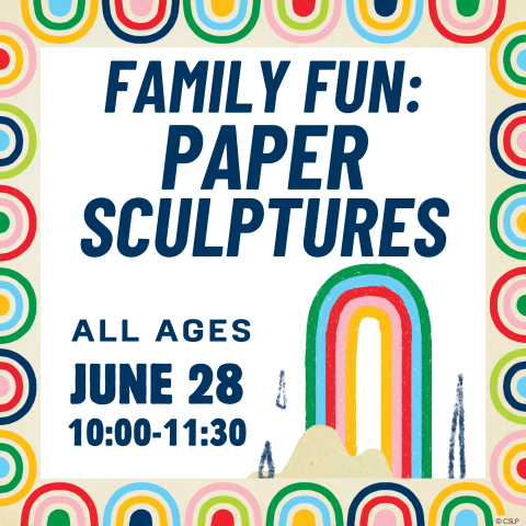family fun paper sculptures- june 28th all ages from 10-11:30AM