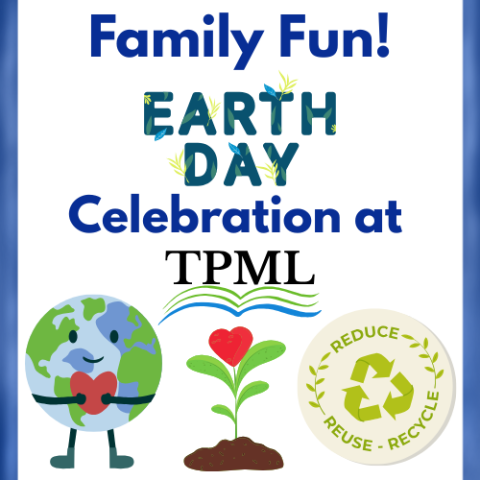 text reads Family Fun! Earth Day Celebration at TPML with images of a planet holding a heart, a heart flower and recycling logo