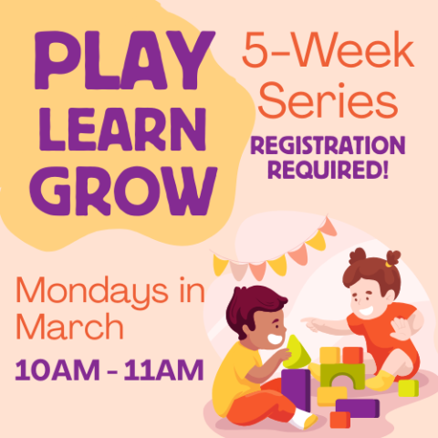 play learn grow 5 week series mondays in march 10 to 11 AM Registration Required