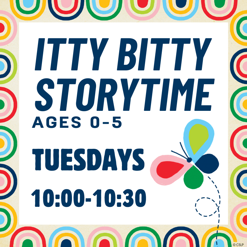 itty bitty storytime ages 0-5 tuesdays 10-10:30 with butterfly graphic