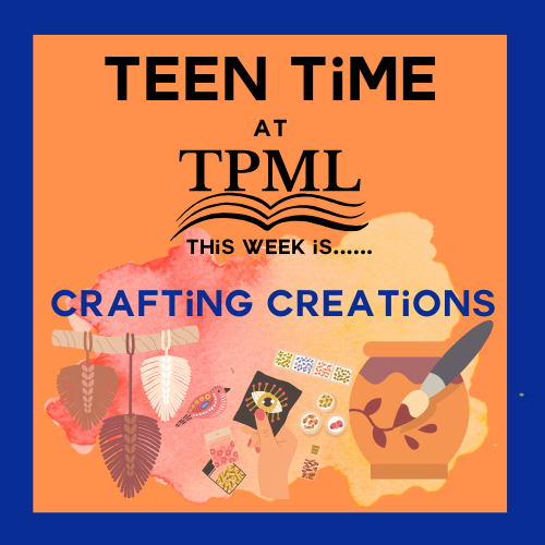 Teen Time at TPML is Crafting Creations with pictures of crafts
