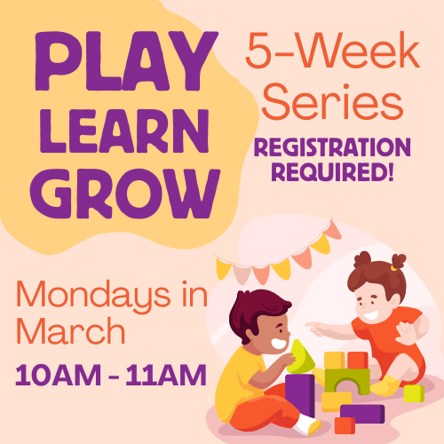 play learn grow 5 week series mondays in march 10 to 11 AM Registration Required